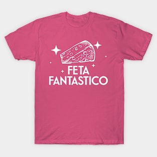 FETA FANTASTICO: CHEESE DELIGHT AWAITS T-Shirt